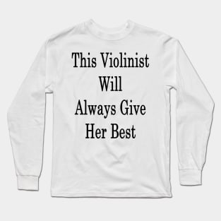 This Violinist Will Always Give Her Best Long Sleeve T-Shirt